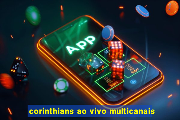 corinthians ao vivo multicanais